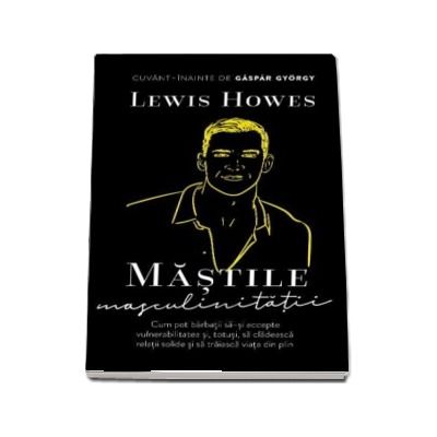 Lewis Howes, Mastile masculinitatii - Cuvant inainte de Gaspar Gyorgy