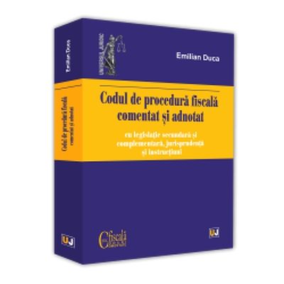 Codul de procedura fiscala comentat si adnotat cu legislatie secundara si complementara, jurisprudenta si instructiuni - 2019