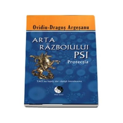Arta razboiului PSI. Protectia - Ovidiu Dragos Argesanu - Editie brosata