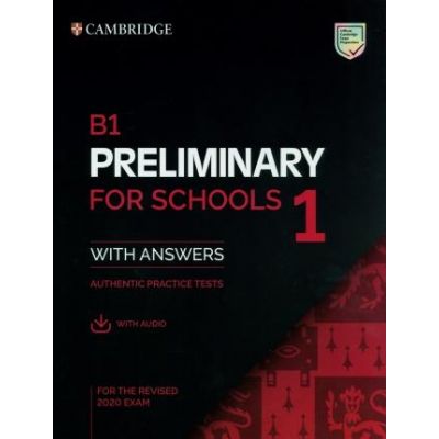 B1 Preliminary for Schools 1 for the Revised 2020 Exam Students Book with Answers with Audio with Resource Bank: Authentic Practice Tests