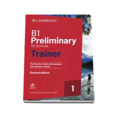 B1 Preliminary for Schools Trainer 1 for the Revised 2020 Exam Six Practice Tests with Answers and Teachers Notes with Downloadable Audio