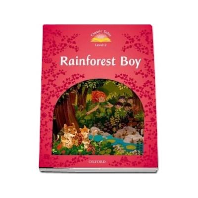 Classic Tales Second Edition Level 2. Rainforest Boy Classic Tales Second Edition Level 2. Rainforest Boy