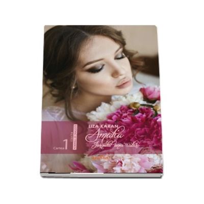 Amalia, jurnalul unei iubiri, volumul I de Liza Karan