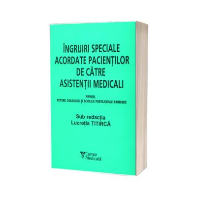 Ingrijiri speciale acordate pacientilor de catre asistentii medicali (Manual pentru colegiile si scolile postliceale sanitare)