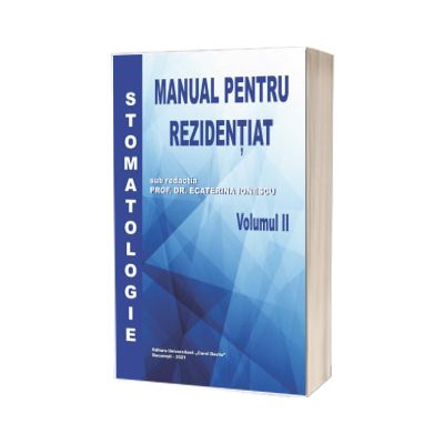 Stomatologie, manual pentru rezidentiat, volumul II, Ecaterina Ionescu, Carol Davila