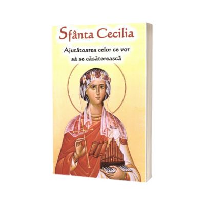 Sfanta Cecilia - Ajutatoarea celor ce vor sa se casatoreasca