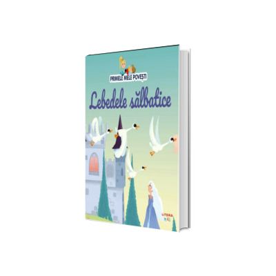 Volumul 88. Primele mele povesti. Lebedele salbatice