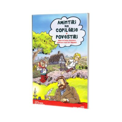 Amintiri din copilărie. Povestiri. Benzi Desenate