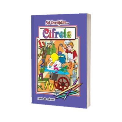 Sa invatam... Cifrele - Carte de colorat, format A4