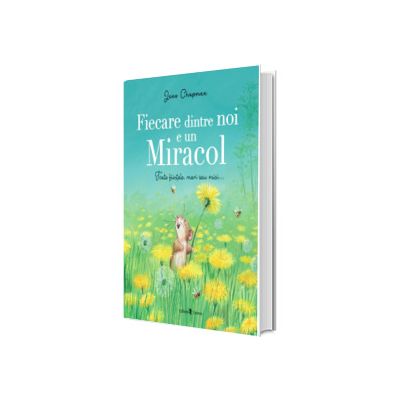Fiecare dintre noi e un miracol