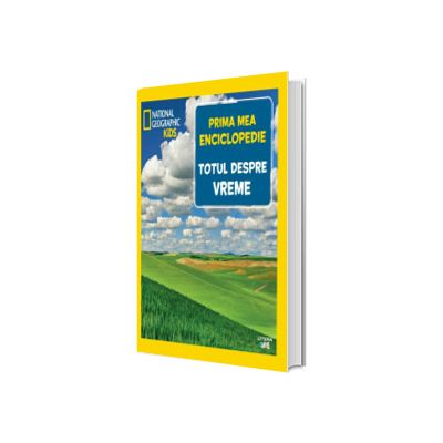 Totul despre vreme. Volumul 11. Prima mea enciclopedie National Geographic