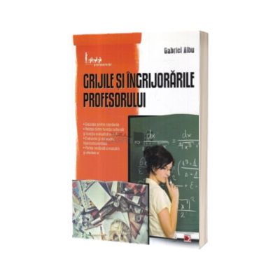 Grijile si ingrijorarile profesorului