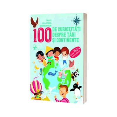 100 de curiozitati despre tari si continente. Invata cu ajutorul autocolantelor