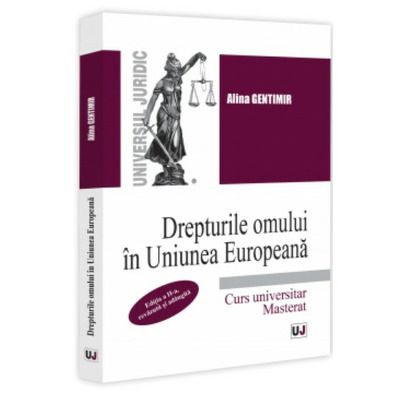 Drepturile omului in Uniunea Europeana. Curs universitar. Masterat. Editia a II-a, revazuta si adaugita