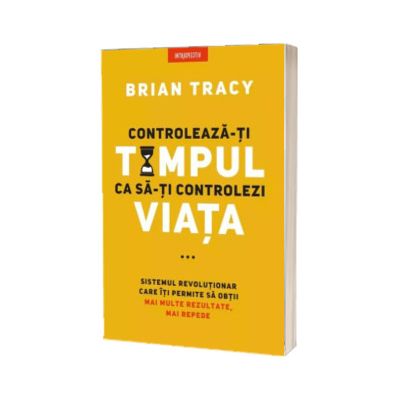 Controleaza-ti timpul ca sa-ti controlezi viata