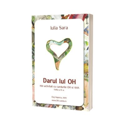 Darul lui OH. 150 activitati cu cardurile OH si AHA
