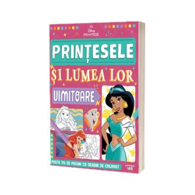Disney. Printese. Printesele si lumea lor uimitoare