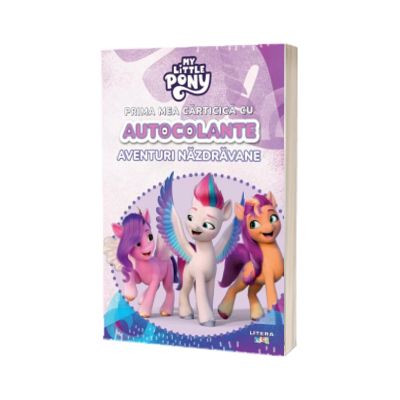 My Little Pony. Prima mea carticica cu autocolante. Aventuri nazdravane