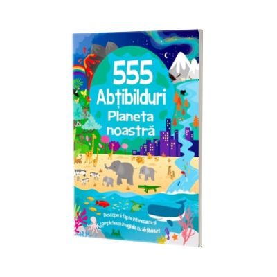 555 abtibilduri. Planeta noastra