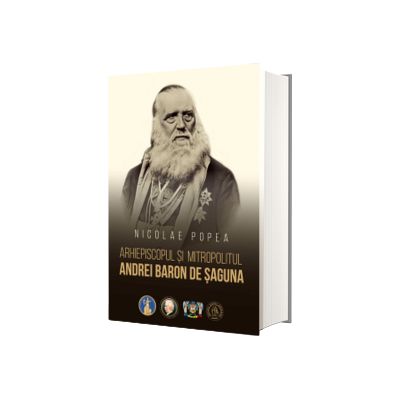 Arhiepiscopul si Mitropolitul Andrei Baron de Saguna