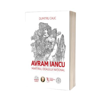 Avram Iancu. Martirul idealului national