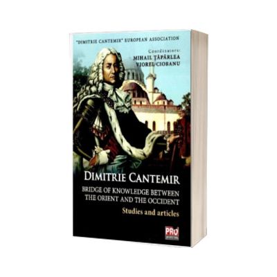 Dimitrie Cantemir - Bridge of Knowledge Between the Orient and the Occident