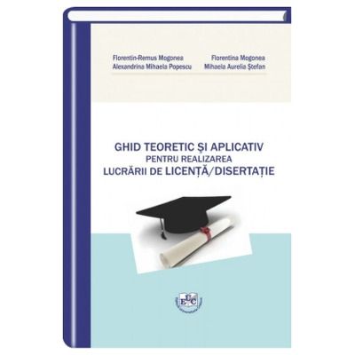 Ghid teoretic si aplicativ pentru realizarea lucrarii de Licenta - Disertatie