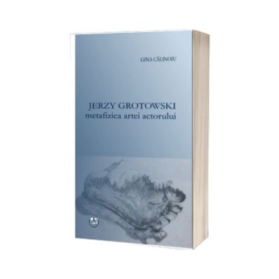 Jerzy Grotowski metafizica artei actorului