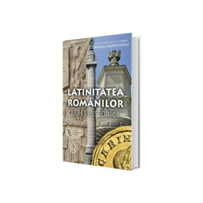 Latinitatea romanilor. Repere istorice