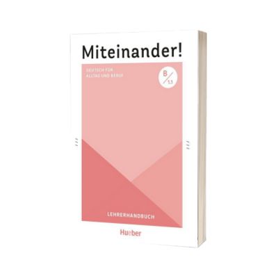 Miteinander! Deutsch fur Alltag und Beruf B1.1 Lehrerhandbuch