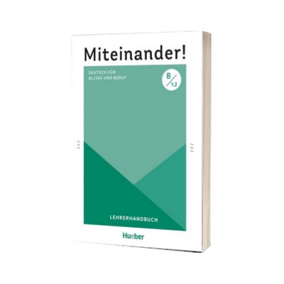 Miteinander! Deutsch fur Alltag und Beruf B1.2 Lehrerhandbuch