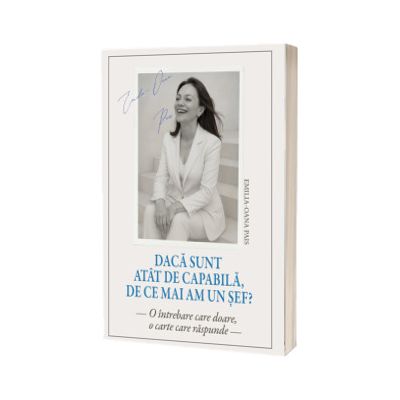 Daca sunt atat de capabila, de ce mai am un sef