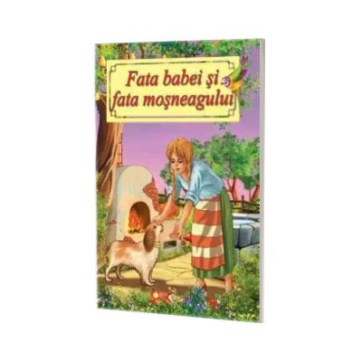 Fata babei si fata mosneagului-Poveste ilustrata
