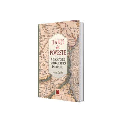 Harti de poveste. O calatorie cartografica in trecut