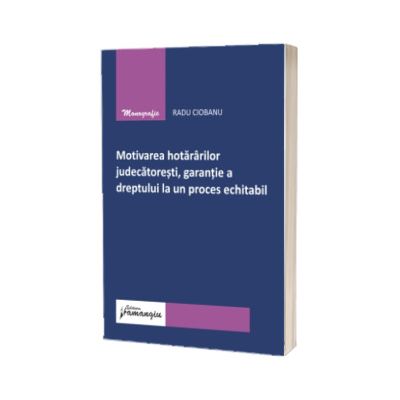 Motivarea hotararilor judecatoresti, garantie a dreptului la un proces echitabil