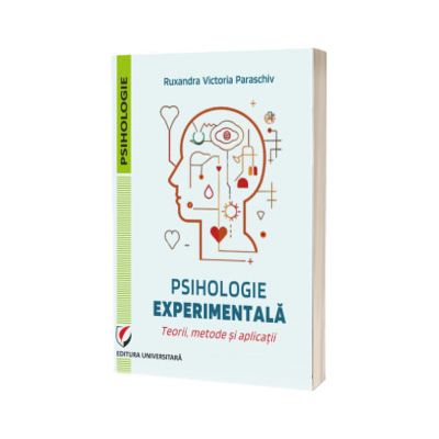 Psihologie experimentala. Teorii, metode si aplicatii
