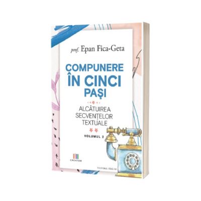 Compunere in cinci pasi. Alcatuirea secventelor textuale, volumul 2