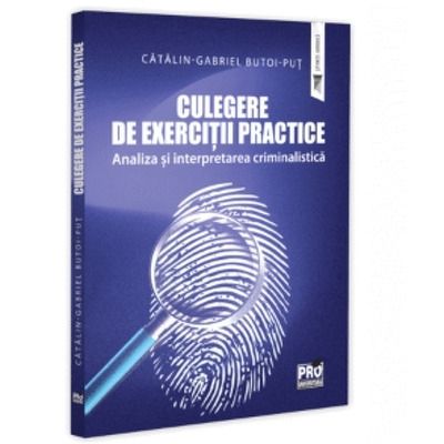Culegere de Exercitii Practice. Analiza si Interpretarea Criminalistica