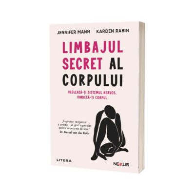 Limbajul secret al corpului. Regleaza-ti sistemul nervos. Vindeca-ti corpul