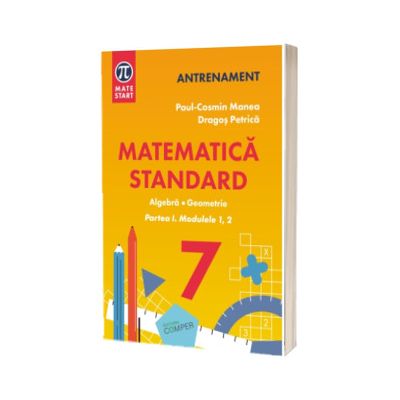MATEMATICA STANDARD clasa a VII-a. Aritmetica,algebra, geometrie. Partea I, modulele 1,2