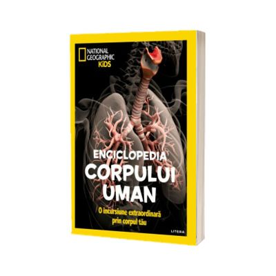 National Geographic Kids. Enciclopedia corpului uman. O incursiune extraordinara prin corpul tau