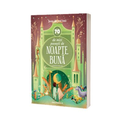 70 de mici povesti de noapte buna. Basme din jurul lumii