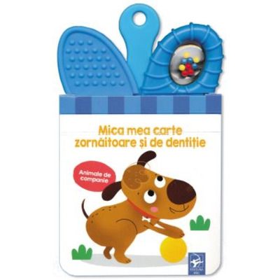 Animale de companie. Mica mea carte zornaitoare si de dentitie