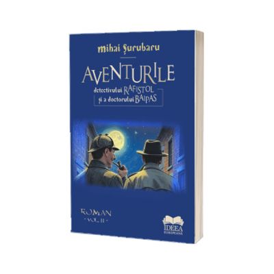 Aventurile detectivului Rafistol si a doctorului Baipas, Volumul II