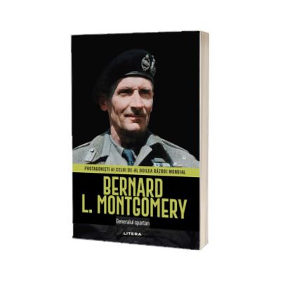 Bernard L. Montgomery. Volumul 11. Protagonisti ai celui de-al Doilea Razboi Mondial