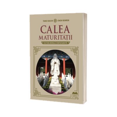 Calea maturitatii. Cultura morala confucianista