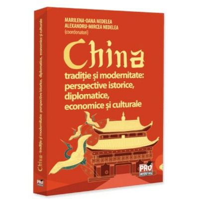 China traditie si modernitate: perspective istorice, diplomatice, economice si culturale