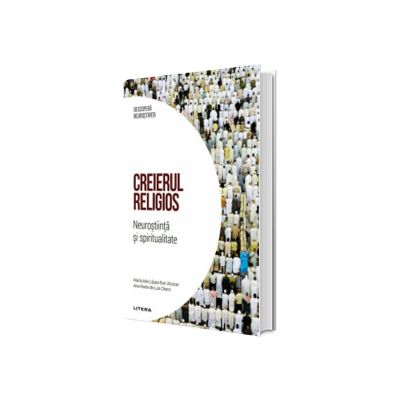 Creierul religios. Neurostiinta si spiritualitate. Volumul 40. Descopera Neurostiinta