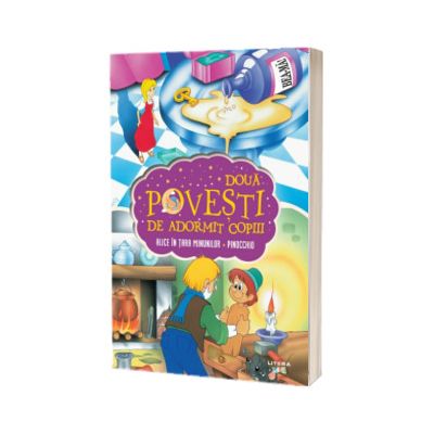 Doua povesti de adormit copiii. Alice in Tara Minunilor. Pinocchio
