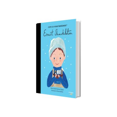 Ernest Shackleton. Volumul 51. Copii cu visuri indraznete